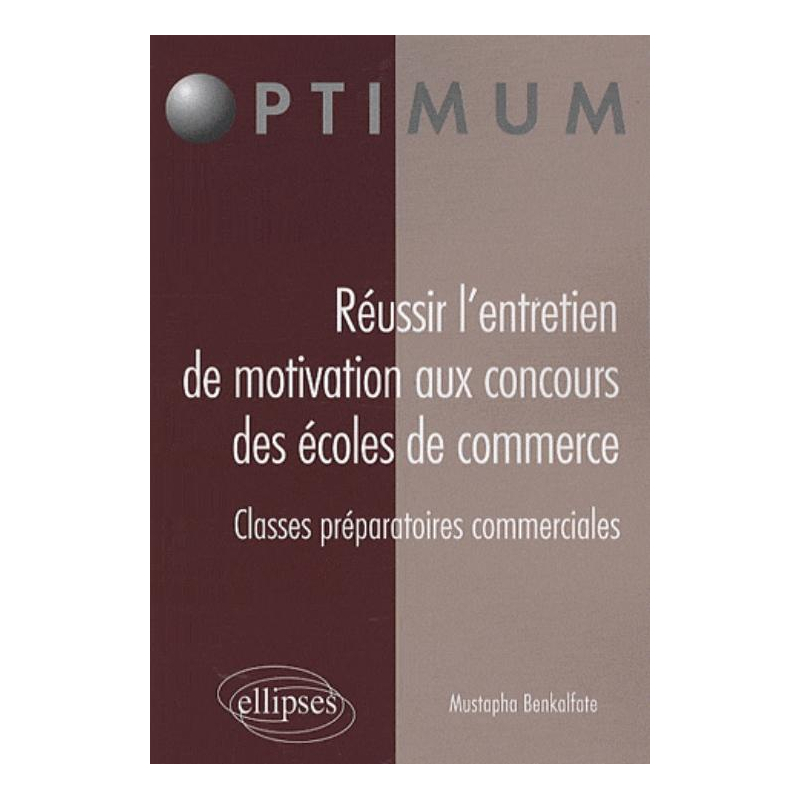 Réussir l’entretien de motivation aux concours des Écoles de Commerce Classes préparatoires commerciales
