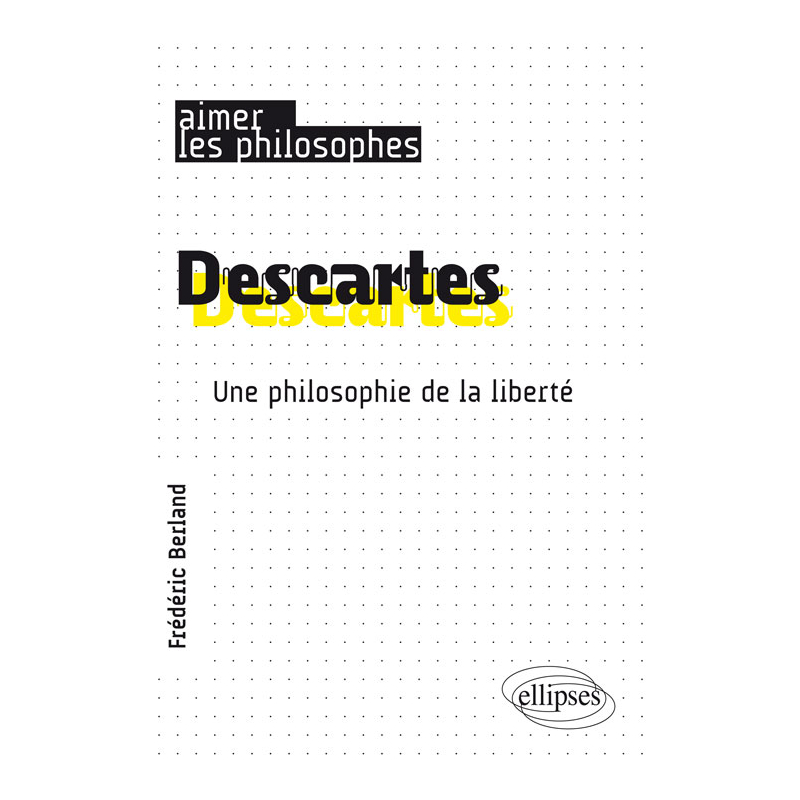 Descartes. Une philosophie de la liberté