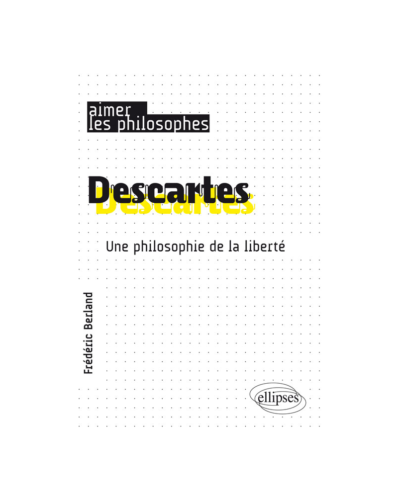 Descartes. Une philosophie de la liberté