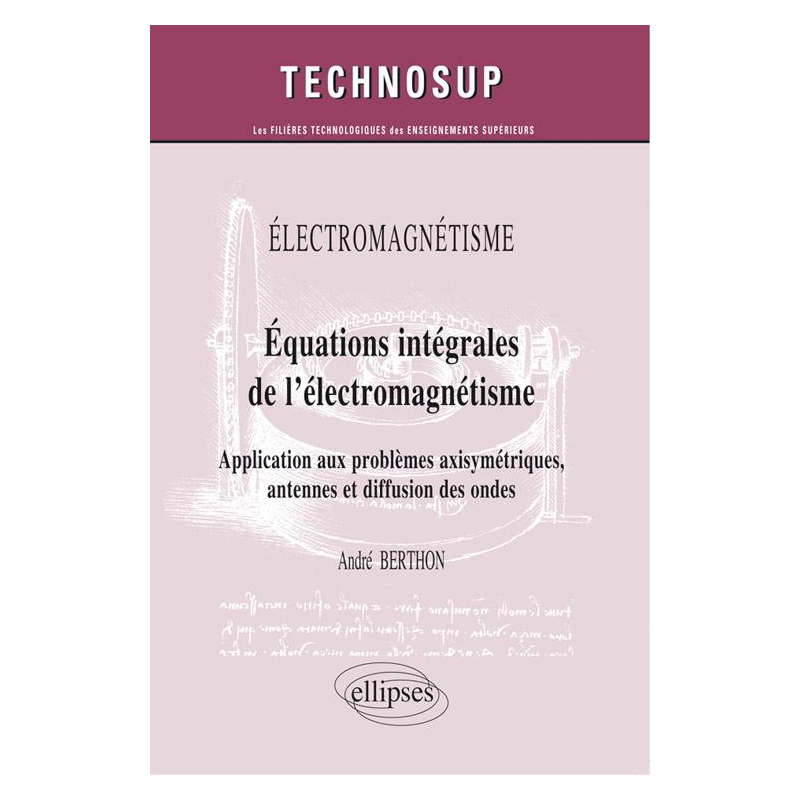 ELECTROMAGNÉTISME - Equations intégrales de l’électromagnétisme - Application aux problèmes axisymétriques, antennes et diffusion des ondes (niveau C)