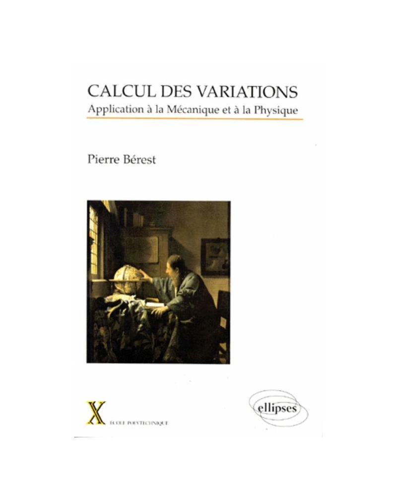 Calcul des variations - Application à la mécanique et à la physique