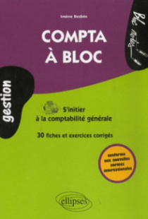 Compta à bloc. S'initier à la comptabilité générale, fiches et exercices corrigés