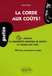 La corde aux coûts. Maîtriser la comptabilité analytique et l'analyse des coûts. 25 fiches et exercices corrigés