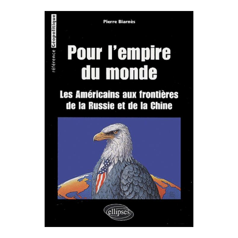Pour L'Empire du monde (Les Américains aux frontières de la Russie et de la Chine)