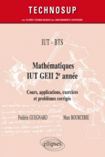 IUT - BTS - Mathématiques IUT GEII 2e année - Cours, applications, exercices et problèmes corrigés -  Niveau A