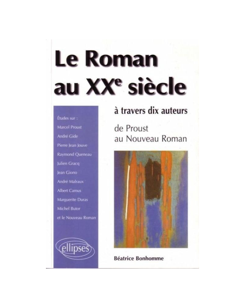 roman au XXe siècle à travers 10 auteurs (Le) - De Proust au Nouveau roman