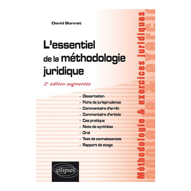 L’essentiel de la méthodologie juridique : dissertation, fiche de jurisprudence, commentaire d’arrêt, commentaire d’article, cas pratique, note de synthèse, oral, test de connaissances, rapport de stage. 2e édition augmentée
