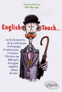 English Touch… ou la découverte de la civilisation britannique et américaine à travers l'histoire de 200 mots d'origine anglaise connus de tous