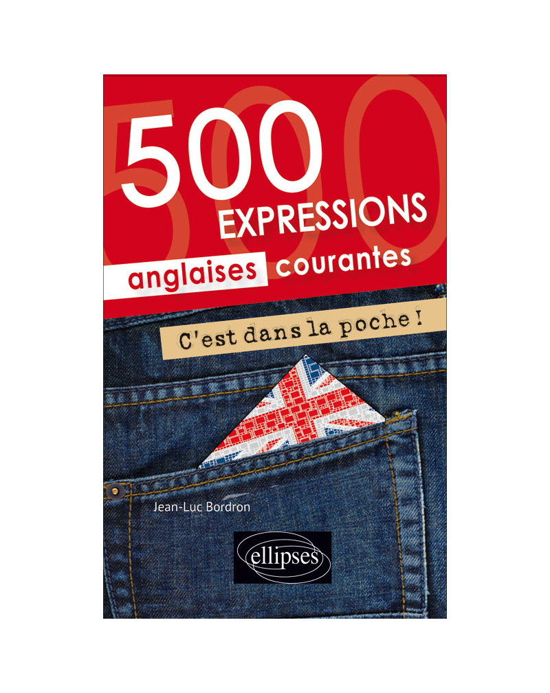 C’est dans la poche ! 500 expressions anglaises courantes