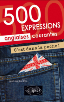 C’est dans la poche ! 500 expressions anglaises courantes