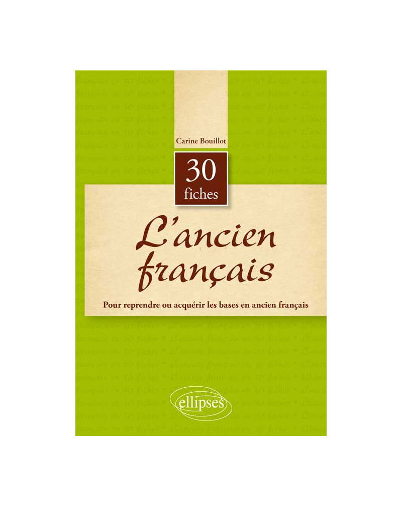 L’ancien français en 30 fiches. 1er cycle universitaire - CAPES/Agreg