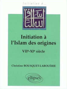 Initiation à l'Islam des origines (VIIe-XIe s.)
