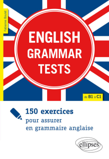 English Grammar Tests. 150 exercices pour assurer en grammaire anglaise. [de B1 à C1]