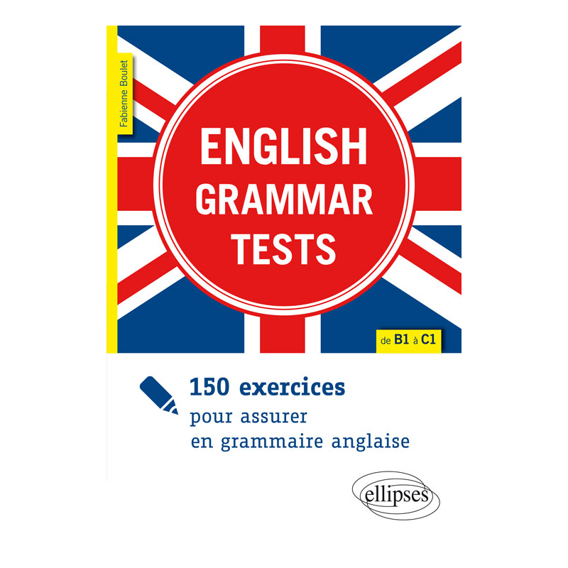 English Grammar Tests. 150 exercices pour assurer en grammaire anglaise. [de B1 à C1]