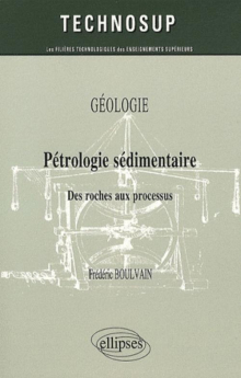 Pétrologie sédimentaire. Des roches au processus. Géologie - niveau B