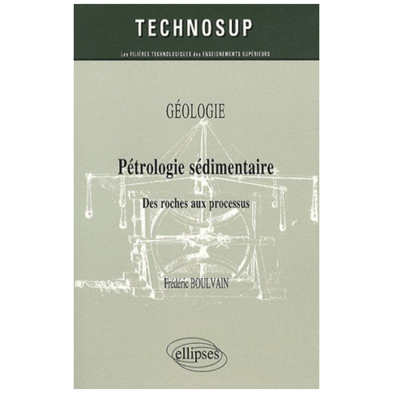 Pétrologie sédimentaire. Des roches au processus. Géologie - niveau B