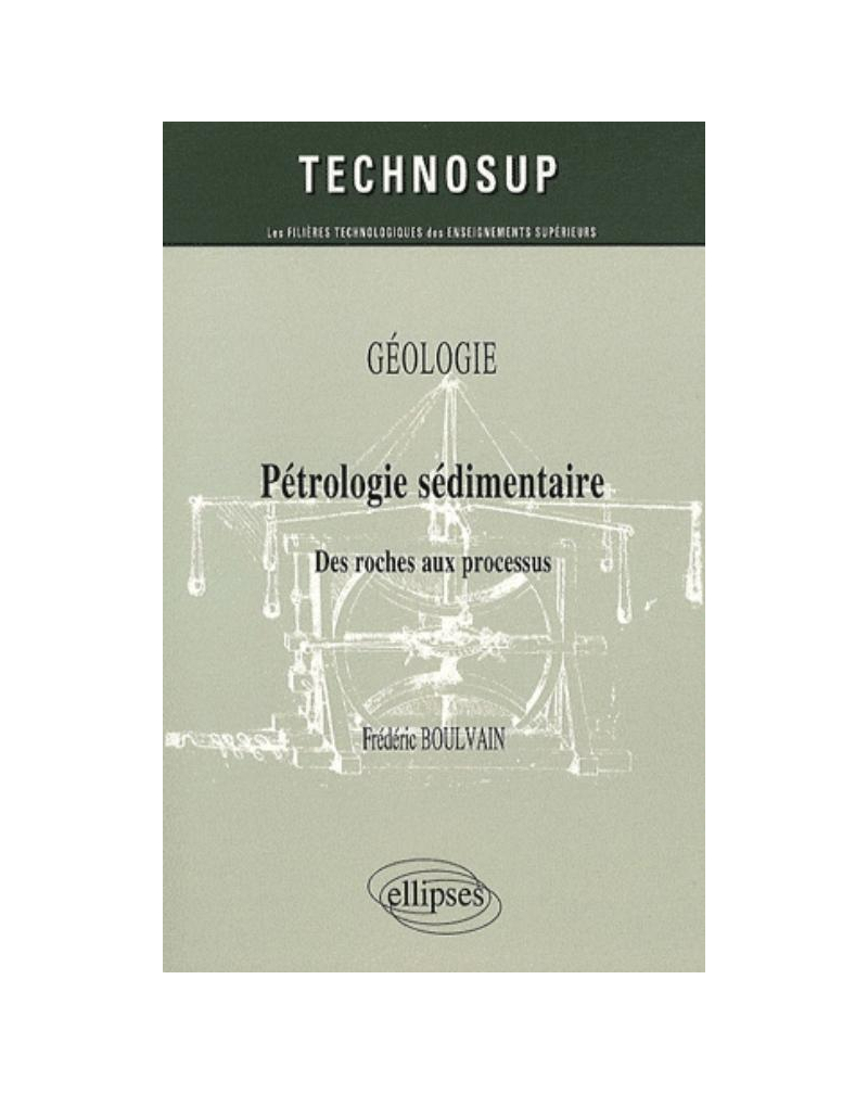 Pétrologie sédimentaire. Des roches au processus. Géologie - niveau B
