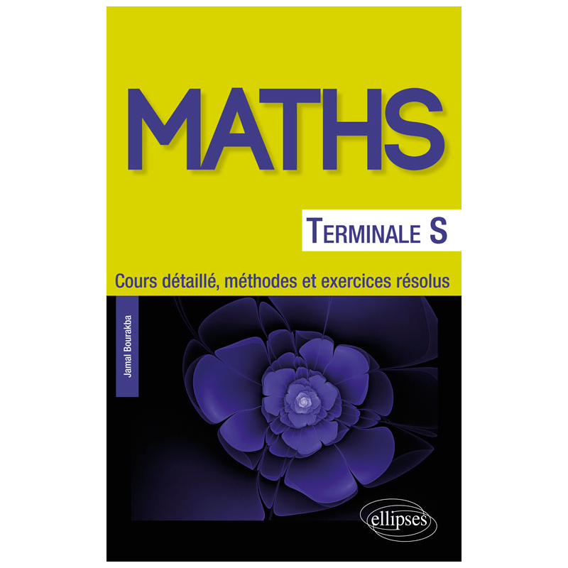 Mathématiques Terminale S - Cours détaillé, méthodes et exercices résolus
