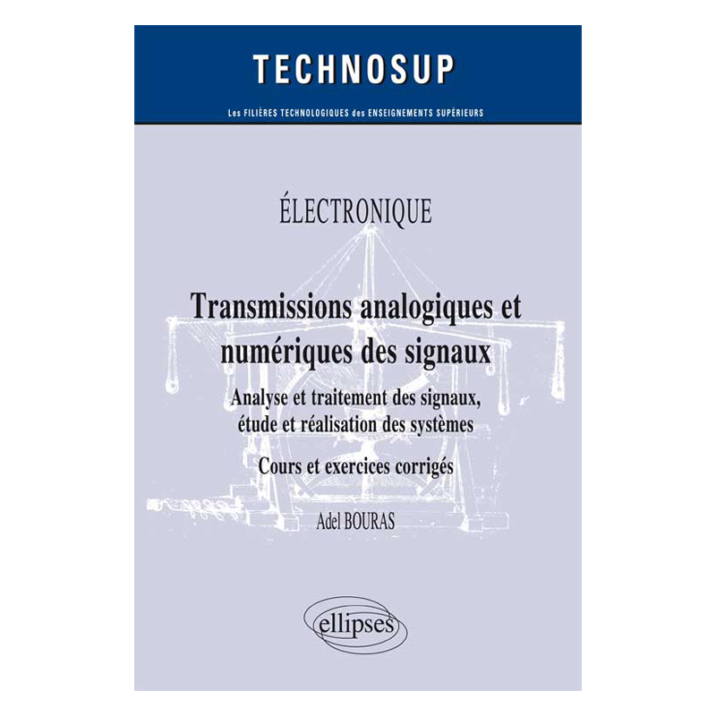 ELECTRONIQUE - Transmissions analogique et numérique des signaux - Analyse et traitement des signaux, étude et réalisation des systèmes (Niveau B)