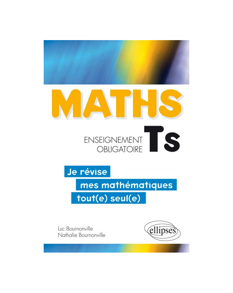 Mathématiques Terminale S enseignement obligatoire - Je révise mes mathématiques tout(e) seul(e)