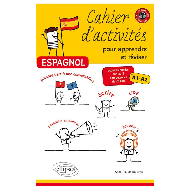 Espagnol • Cahier d'activités pour apprendre et réviser l'espagnol • Activités basées sur les 5 compétences du CECRL • A1-A2