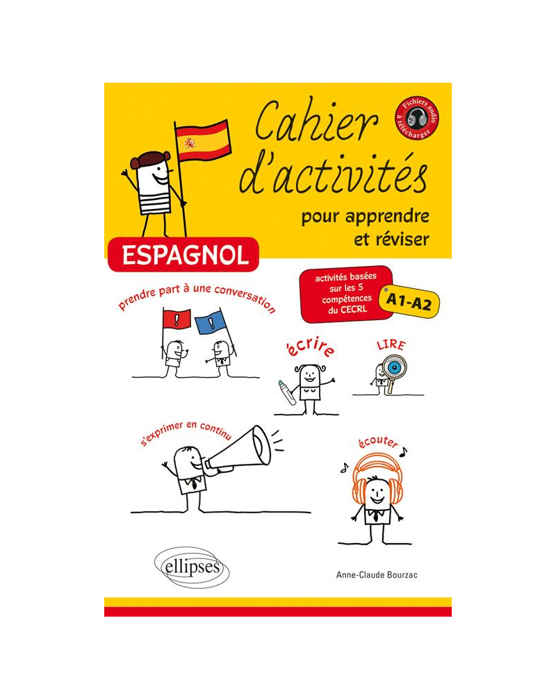 Espagnol • Cahier d'activités pour apprendre et réviser l'espagnol • Activités basées sur les 5 compétences du CECRL • A1-A2