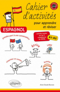 Espagnol • Cahier d'activités pour apprendre et réviser l'espagnol • Activités basées sur les 5 compétences du CECRL • A1-A2