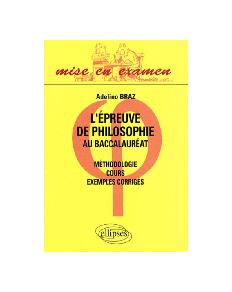 L'épreuve de philosophie au baccalauréat - cours, méthodologie, exemples corrigés