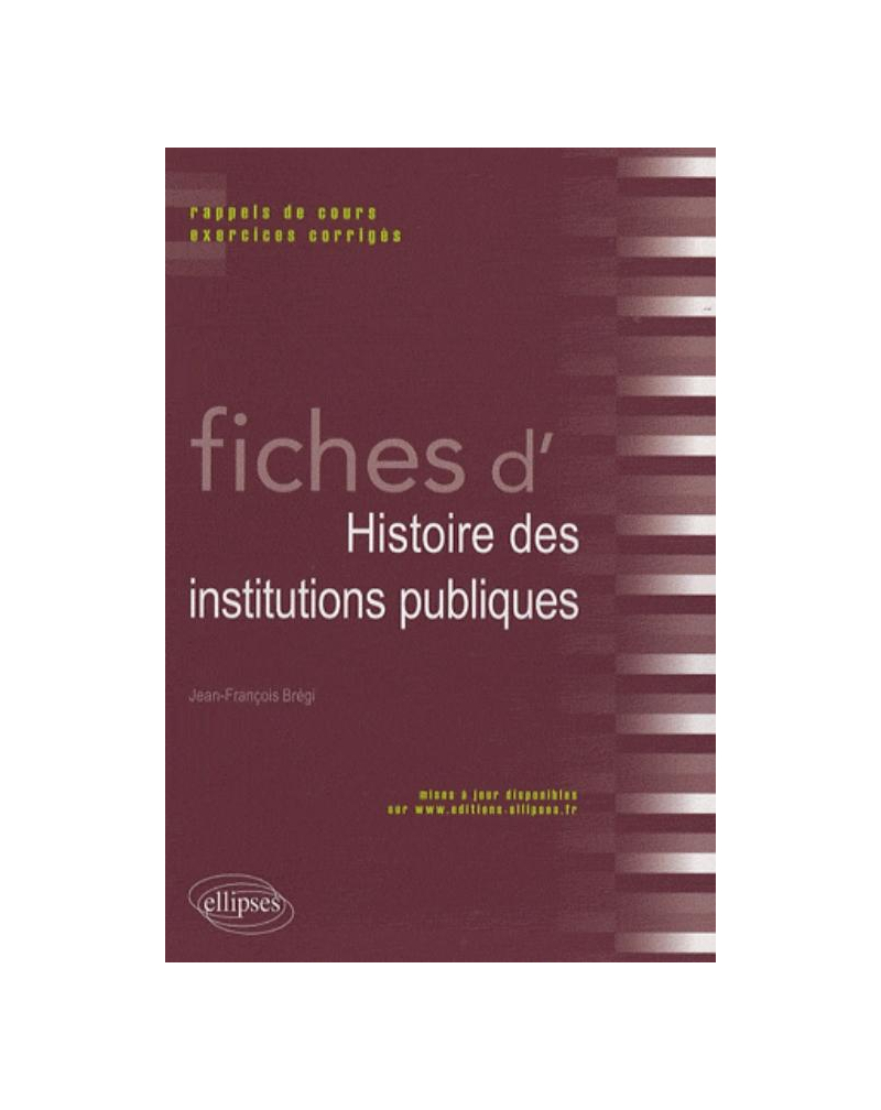 Fiches d'histoire des institutions publiques. Rappels de cours et exercices corrigés