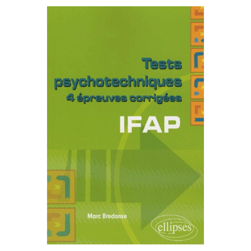 Tests psychotechniques. 4 épreuves corrigées. IFAP