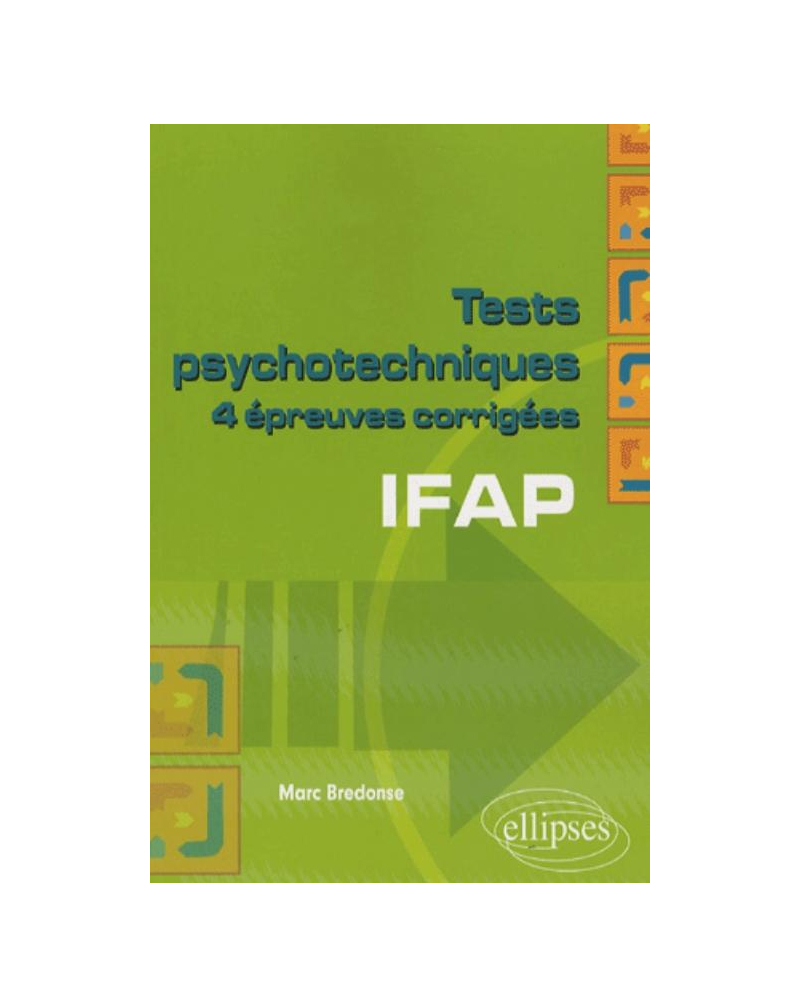 Tests psychotechniques. 4 épreuves corrigées. IFAP