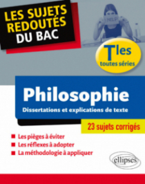 Les sujets redoutés du BAC. Philosophie. Dissertations et explications de texte. Terminale toutes séries