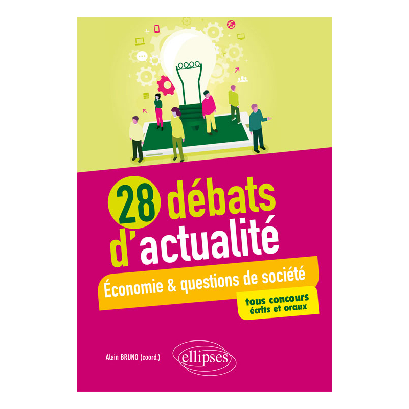 28 débats d'actualité - Économie et questions de société - tous concours - écrits et oraux