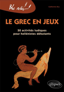 Le grec en jeux. 50 activités ludiques pour héllénistes débutants - Nouvelle édition