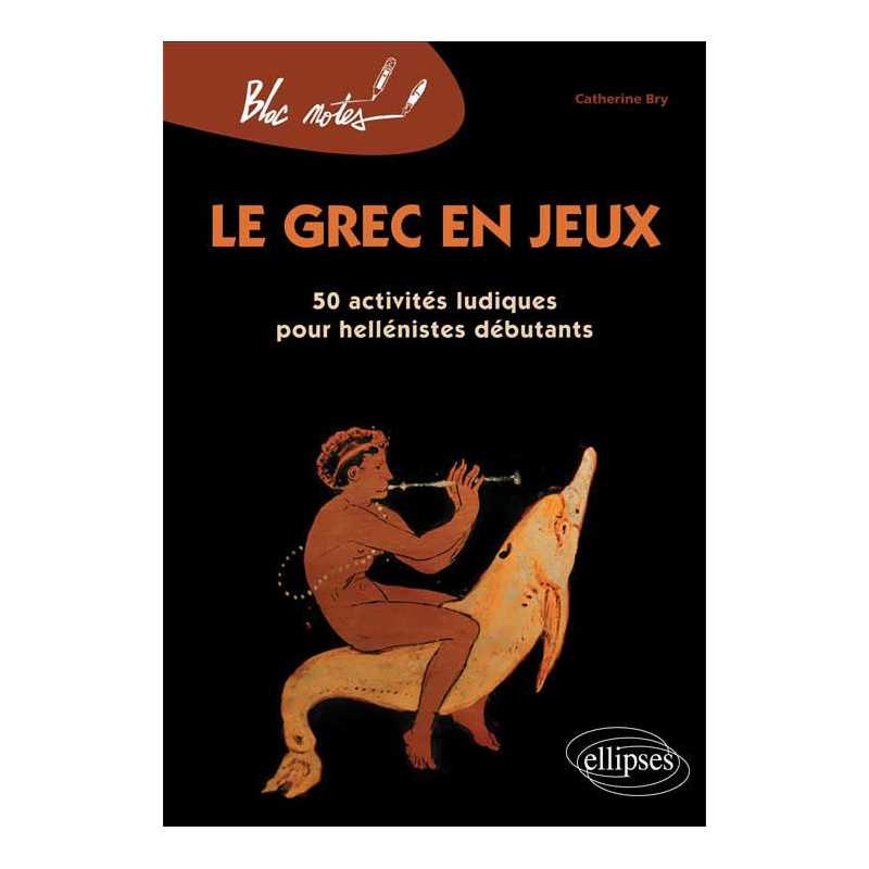 Le grec en jeux. 50 activités ludiques pour héllénistes débutants - Nouvelle édition