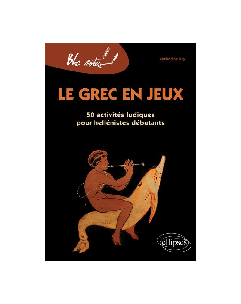 Le grec en jeux. 50 activités ludiques pour héllénistes débutants - Nouvelle édition