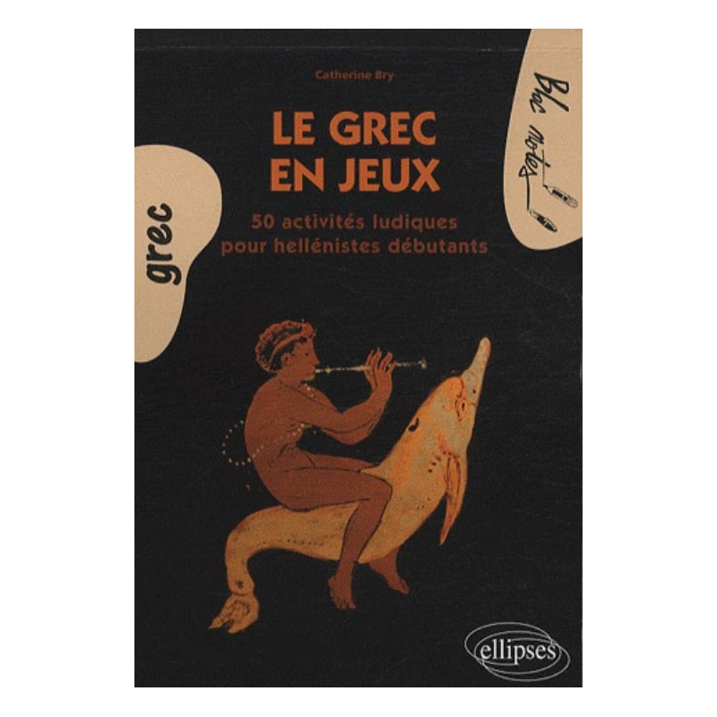 Le grec en jeux. 50 activités ludiques pour héllénistes débutants