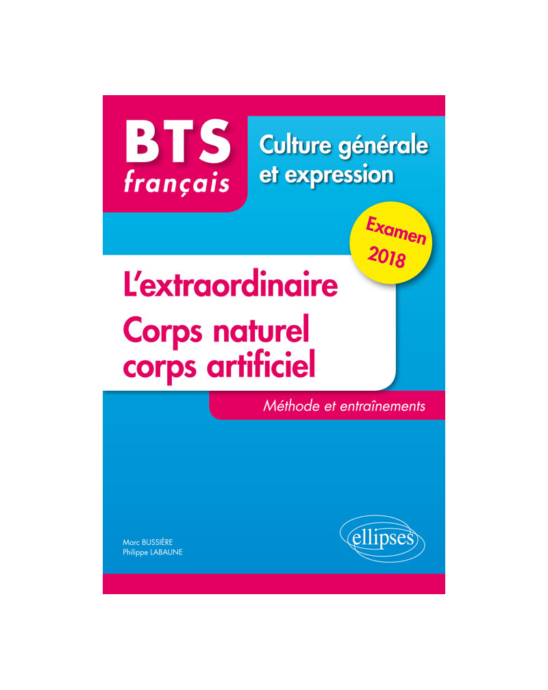 BTS Français - Culture générale et expression - L'extraordinaire et Corps naturel, corps artificiel.Méthode et entraînements. Examen 2018