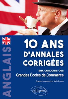 Anglais. 10 ans d'annales corrigées aux concours des Grandes Ecoles de CommerceAnglais. 10 ans d'annales corrigées aux concours des Grandes Ecoles de Commerce