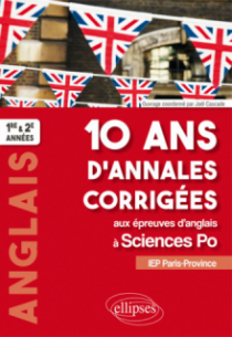10 ans d'annales corrigées aux épreuves d'anglais à Sciences Po. IEP Paris-Province. 1re et 2e années