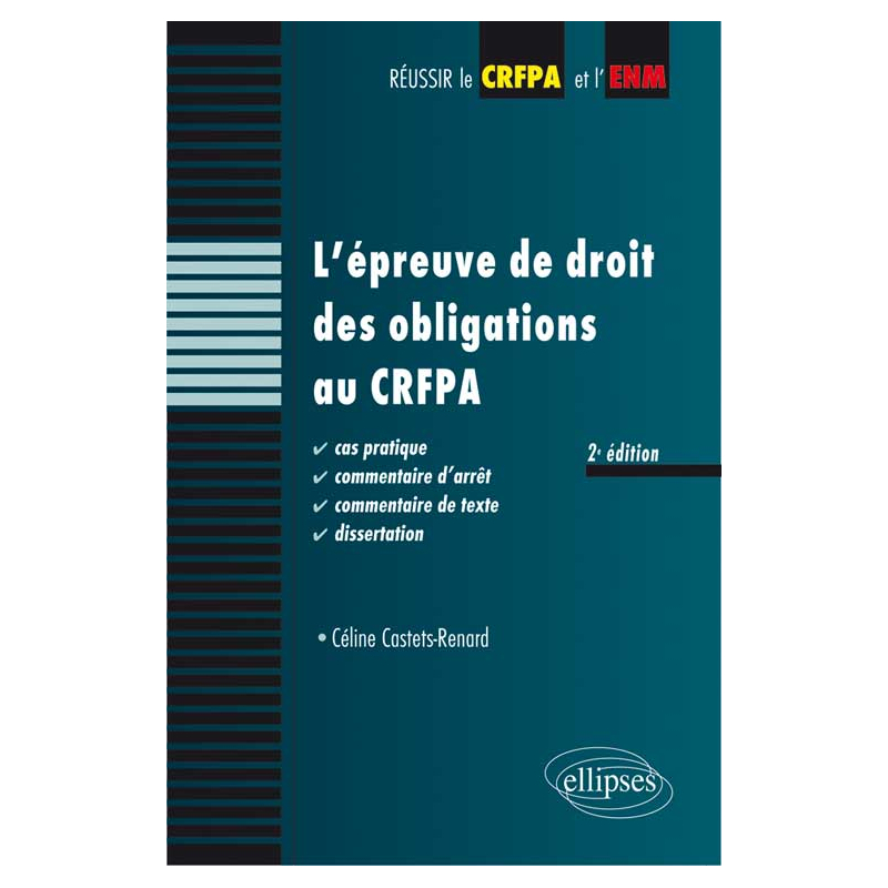 L'épreuve de droit des obligations au CRFPA. Cas pratique, commentaire d'arrêt, commentaire de texte, dissertation - 2e édition