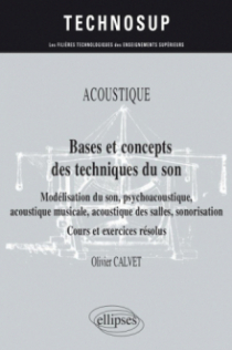 Acoustique - Bases et concepts des techniques du son - Modélisation du son, psychoacoustique, acoustique musicale, acoustique des salles, sonorisation - Cours et exercices résolus - Niveau B