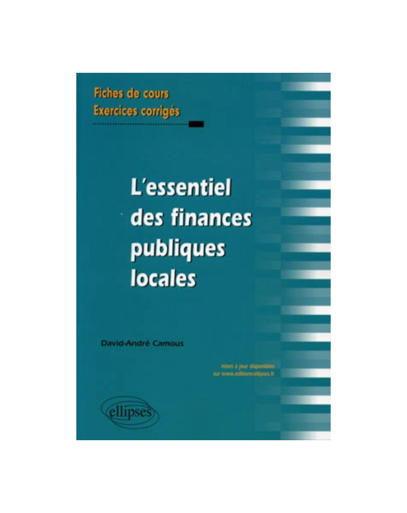 L'essentiel des Finances publiques locales. Fiches de cours et cas pratiques corrigés