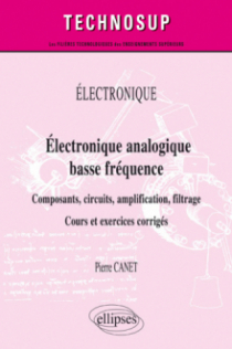 Électronique - Électronique analogique basse fréquence - Composants, circuits, amplification, filtrage - Cours et exercices corrigés