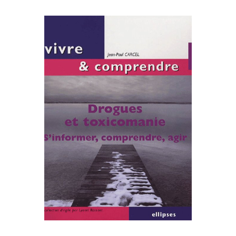 Drogues et toxicomanie. S'informer, comprendre, agir