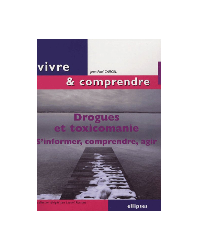 Drogues et toxicomanie. S'informer, comprendre, agir