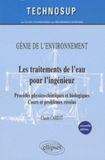 Les traitements de l'eau pour l'ingénieur - Procédés physico-chimiques et biologiques - Cours et problèmes résolus - Génie de l'environnement - Niveau B
