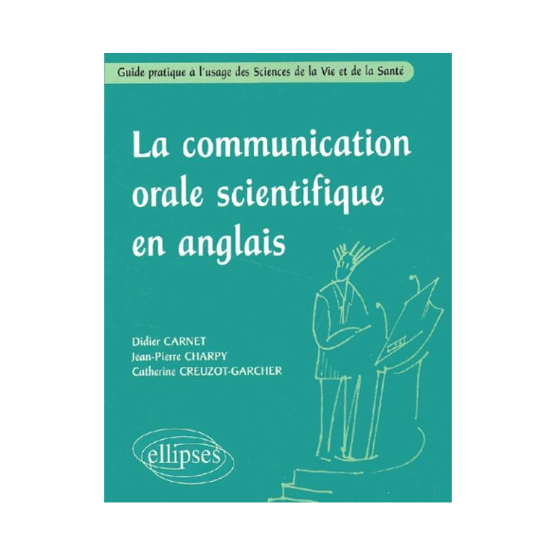 La communication orale scientifique en anglais - Guide pratique à l'usage des Sciences de la Vie et de la Santé
