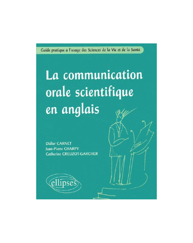 La communication orale scientifique en anglais - Guide pratique à l'usage des Sciences de la Vie et de la Santé