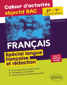 Français Seconde et Première toutes séries.Cahier d'activités objectif BAC.  Spécial langue française et rédaction